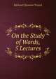 On the Study of Words, 5 Lectures, Trench Richard Chenevix 