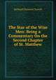 The Star of the Wise Men: Being a Commentary On the Second Chapter of St. Matthew, Trench Richard Chenevix 