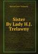 Sister By Lady H.J. Trelawny., Harriet Jane Trelawny 