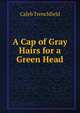 A Cap of Gray Hairs for a Green Head, Caleb Trenchfield 