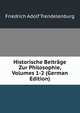 Historische Beitrage Zur Philosophie, Volumes 1-2 (German Edition), Friedrich Adolf Trendelenburg 