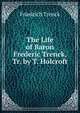 The Life of Baron Frederic Trenck, Tr. by T. Holcroft, Friedrich Trenck 
