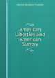 American Liberties and American Slavery, Seymour Boughton Treadwell 