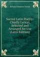 Sacred Latin Poetry: Chiefly Lyrical, Selected and Arranged for Use (Latin Edition), Trench Richard Chenevix 
