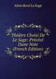 Theatre Choisi De Le Sage: Precece Dune Note (French Edition), Alain Rene le Sage 