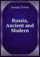 Russia, Ancient and Modern, George Trevor 