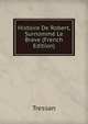 Histoire De Robert, Surnomme Le Brave (French Edition), Tressan 