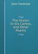 The Ocean: In Six Cantos, and Other Poems, John Trenhaile 