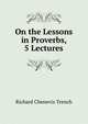 On the Lessons in Proverbs, 5 Lectures, Trench Richard Chenevix 