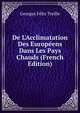 De L'Acclimatation Des Europ?ens Dans Les Pays Chauds (French Edition), Georges Felix Treille 