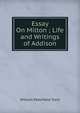 Essay On Milton ; Life and Writings of Addison, William Peterfield Trent 