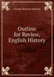 Outline for Review, English History, Charles Bertram Newton 