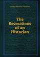 The Recreations of an Historian, G. M. Trevelyan 