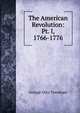 The American Revolution: Pt. I, 1766-1776, Trevelyan, George Otto, Sir, 1838-1928 