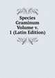 Species Graminum Volume v. 1 (Latin Edition), 