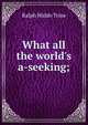 What all the world's a-seeking;, Ralph Waldo Trine 
