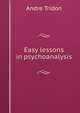 Easy lessons in psychoanalysis, Andre Tridon 