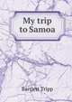 My trip to Samoa, Bartlett Tripp 