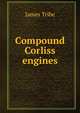 Compound Corliss engines, James Tribe 