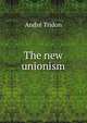 The new unionism, Andre Tridon 