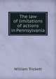 The law of limitations of actions in Pennsylvania, William Trickett 