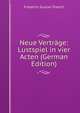 Neue Vertrage: Lustspiel in vier Acten (German Edition), Friedrich Gustav Triesch 