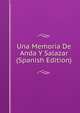 Una Memoria De Anda Y Salazar (Spanish Edition), 