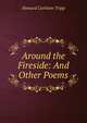 Around the Fireside: And Other Poems, Howard Carleton Tripp 