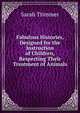 Fabulous Histories, Designed for the Instruction of Children, Respecting Their Treatment of Animals, Sarah Trimmer 