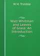 Walt Whitman and Leaves of Grass: An Introduction, W H. Trimble 