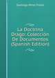 La Doctrina Drago: Coleccion De Documentos (Spanish Edition), Santiago Perez Triana 