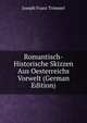 Romantisch-Historische Skizzen Aus Oesterreichs Vorwelt (German Edition), Joseph Franz Trimmel 