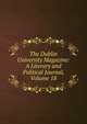 The Dublin University Magazine: A Literary and Political Journal, Volume 18, 