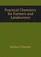 Practical Chemistry for Farmers and Landowners, Joshua Trimmer 