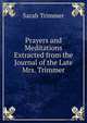 Prayers and Meditations Extracted from the Journal of the Late Mrs. Trimmer, Sarah Trimmer 