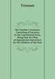 The Teacher's Assistant: Consisting of Lectures in the Catechetical Form, Being Part of a Plan of Appropriate Instruction for the Children of the Poor, Trimmer 