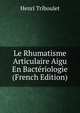 Le Rhumatisme Articulaire Aigu En Bacteriologie (French Edition), Henri Triboulet 