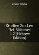 Studien Zur Lex Dei, Volumes 1-2 (Hebrew Edition), Franz Triebs 
