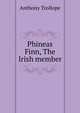 Phineas Finn, The Irish member, Trollope, Anthony, 1815-1882 