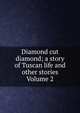 Diamond cut diamond; a story of Tuscan life and other stories Volume 2, 