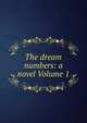 The dream numbers: a novel Volume 1, 