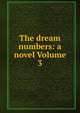 The dream numbers: a novel Volume 3, 