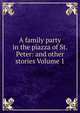 A family party in the piazza of St. Peter: and other stories Volume 1, 