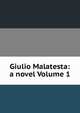 Giulio Malatesta: a novel Volume 1, 