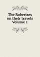 The Robertses on their travels Volume 1, 
