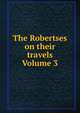 The Robertses on their travels Volume 3, 