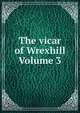 The vicar of Wrexhill Volume 3, 