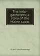 The kelp-gatherers; a story of the Maine coast, Trowbridge, J. T. (John Townsend), 1827-1916 