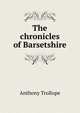 The chronicles of Barsetshire, Trollope, Anthony, 1815-1882 