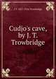 Cudjo's cave, by J. T. Trowbridge, Trowbridge, J. T. (John Townsend), 1827-1916 